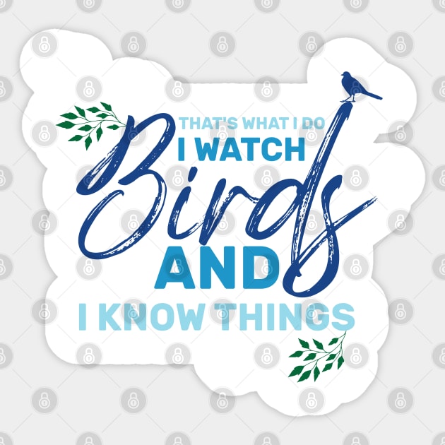 That's what I do , I watch birds and I know things saying Sticker by greatnessprint